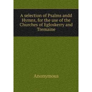  A selection of Psalms andd Hymns, for the use of the 