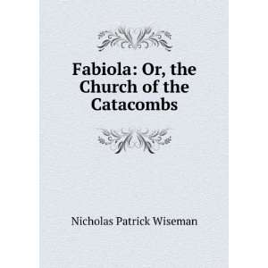    Or, the Church of the Catacombs Nicholas Patrick Wiseman Books