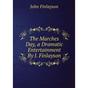   Day, a Dramatic Entertainment By J. Finlayson. John Finlayson Books