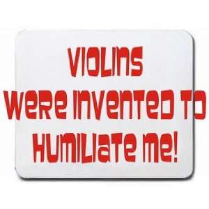  Violins were invented to humiliate me Mousepad Office 