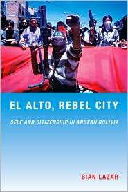 El Alto, Rebel City Self and Citizenship in Andean Bolivia 