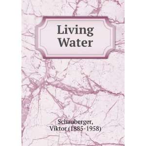  Living Water Viktor (1885 1958) Schauberger Books