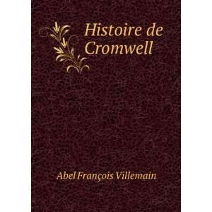  Histoire de Cromwell Abel FranÃ§ois Villemain Books