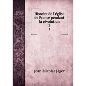   de France pendant la rÃ©volution. 3 Jean Nicolas JÃ¤ger Books
