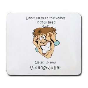   listen to the voices in your head Listen to your Videographer Mousepad