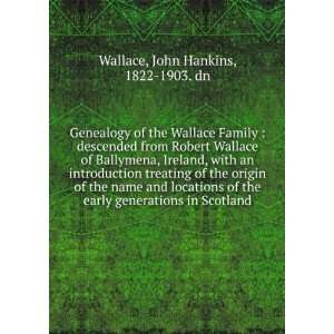  Genealogy of the Wallace Family  descended from Robert 