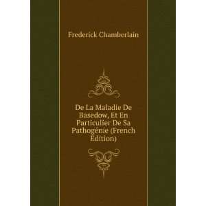   De Sa PathogÃ©nie (French Edition) Frederick Chamberlain Books