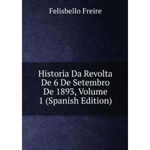   Setembro De 1893, Volume 1 (Spanish Edition) Felisbello Freire Books