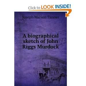  biographical sketch of John Riggs Murdock Joseph Marion Tanner Books
