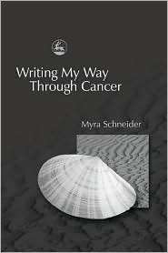 WRITING MY WAY THROUGH CANCER, (1843101130), Myra Schneider, Textbooks 