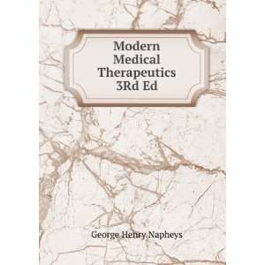   Medical Therapeutics 3Rd Ed George Henry Napheys  Books