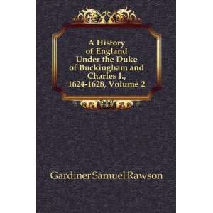  A History of England Under the Duke of Buckingham and 