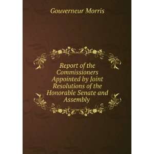   of the Honorable Senate and Assembly . Gouverneur Morris Books