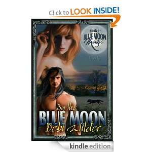 By the Blue Moon (Blue Moon Magic) Debi Wilder  Kindle 