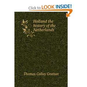   Holland the history of the Netherlands Thomas Collay Grattan Books