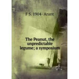   Peanut, the unpredictable legume; a symposium F S. 1904  Arant Books