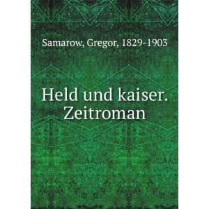    Held und kaiser. Zeitroman Gregor, 1829 1903 Samarow Books