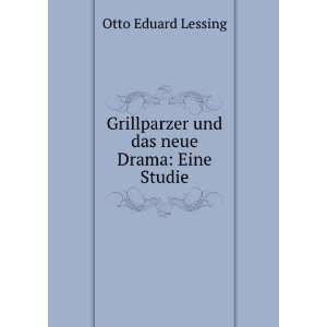 Grillparzer und das neue Drama Eine Studie Otto Eduard 