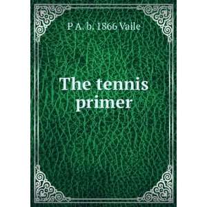  The tennis primer P A. b. 1866 Vaile Books