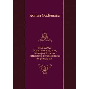   nitidissime compactorum In praecipuis . Adrian Oudemans Books