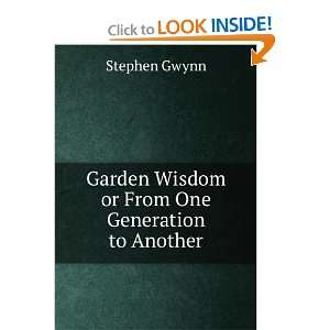   Garden Wisdom or From One Generation to Another Stephen Gwynn Books