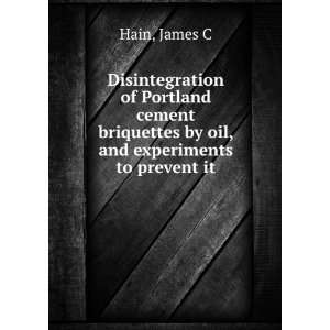   briquettes by oil, and experiments to prevent it James C Hain Books