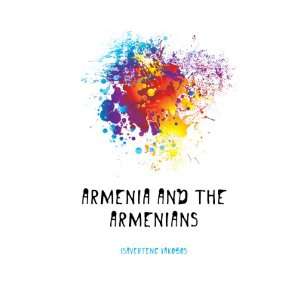  Armenia and the Armenians Isavertenc Yakobos Books