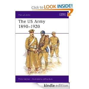 The US Army 1890 1920 (Men at Arms) Philip Katcher, Jeffrey Burn 