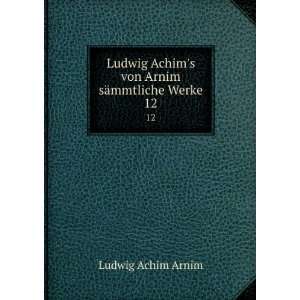   Achims von Arnim sÃ¤mmtliche Werke. 12 Ludwig Achim Arnim Books
