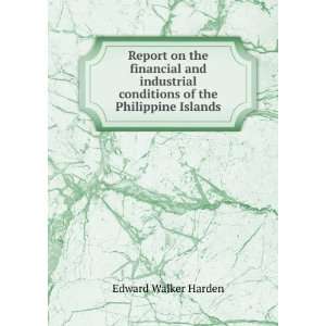   conditions of the Philippine Islands Edward Walker Harden Books
