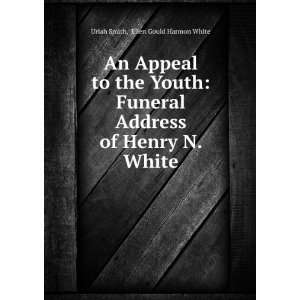   Address of Henry N. White Ellen Gould Harmon White Uriah Smith Books