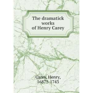  The dramatick works of Henry Carey. Henry Carey Books