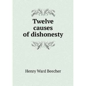  Twelve causes of dishonesty Henry Ward Beecher Books
