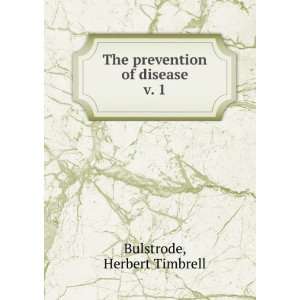   The prevention of disease. v. 1 Herbert Timbrell Bulstrode Books