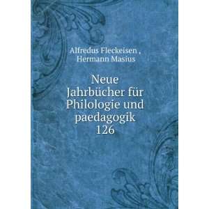   und paedagogik. 126 Hermann Masius Alfredus Fleckeisen  Books