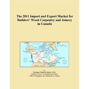 The 2011 Import and Export Market for Builders Wood Carpentry and 