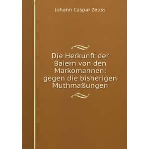   die bisherigen MuthmaÃ?ungen Johann Caspar Zeuss  Books
