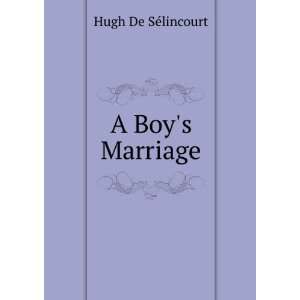  A Boys Marriage Hugh De SÃ©lincourt Books