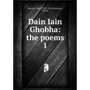  Dain Iain Ghobha the poems. 1 John, 1790? 1852,Henderson 