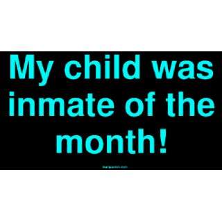  My child was inmate of the month MINIATURE Sticker 