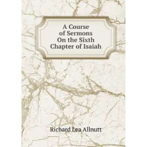   of Sermons On the Sixth Chapter of Isaiah Richard Lea Allnutt Books