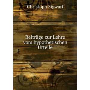   ¤ge zur Lehre vom hypothetischen Urteile Christoph Sigwart Books