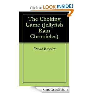 The Choking Game (Jellyfish Rain Chronicles) David Rawson  