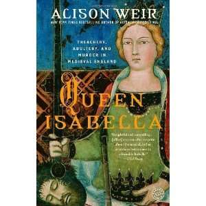  Queen Isabella Treachery, Adultery, and Murder in 