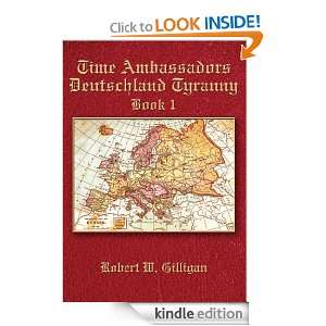 Time Ambassadors Deutschland Tyranny Book 1 Robert W. Gilligan 