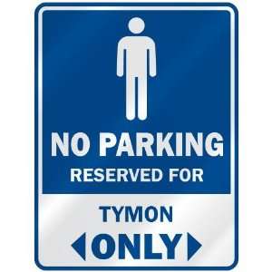   NO PARKING RESEVED FOR TYMON ONLY  PARKING SIGN