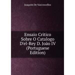   Rey D. JoÃ£o IV (Portuguese Edition) Joaquim De Vasconcellos Books
