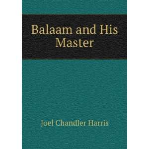  Balaam and His Master Joel Chandler Harris Books