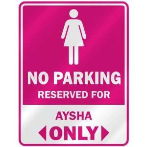  NO PARKING  RESERVED FOR AYSHA ONLY  PARKING SIGN NAME 