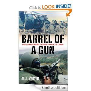 Barrel of a Gun A War Correspondents Misspent Moments in Combat Al 